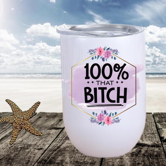 100% That Bitch Wine Tumbler
