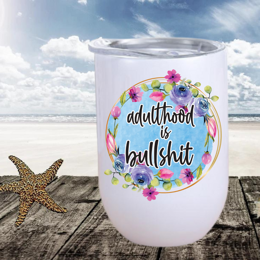 Adulthood is Bullshit Wine Tumbler