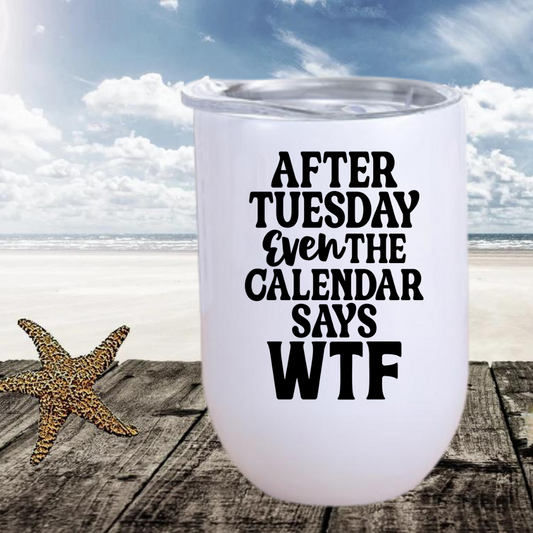After Tuesday even the Calendar says WTF Wine Tumbler