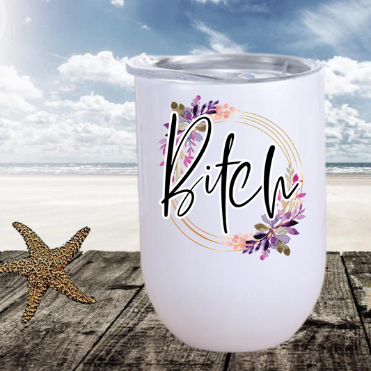 Bitch Wine Tumbler